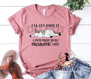 I Just Need To Be Dramatic First Tee - SKC Boutique